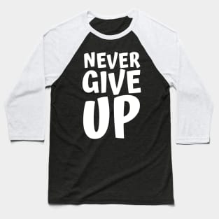 Never Give Up Inspiring Motivation Quotes 4 Man's & Woman's Baseball T-Shirt